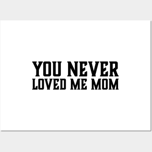 You Never Loved Me Mom meme saying Posters and Art